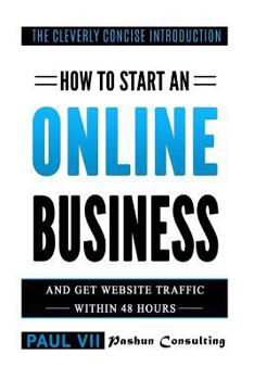 Paperback How to start an online business: And get website traffic within 48 hours: The Cleverly Concise Introduction Book