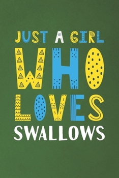 Paperback Just A Girl Who Loves Swallows: Funny Swallows Lovers Girl Women Gifts Dot Grid Journal Notebook 6x9 120 Pages Book