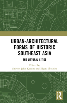 Hardcover Urban-Architectural Forms of Historic Southeast Asia: The Littoral Cities Book