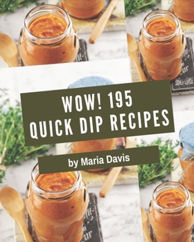 Paperback Wow! 195 Quick Dip Recipes: The Best Quick Dip Cookbook on Earth Book