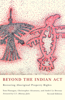 Paperback Beyond the Indian Act: Restoring Aboriginal Property Rights Book