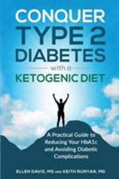 Paperback Conquer Type 2 Diabetes with a Ketogenic Diet: A Practical Guide for Reducing Your HBA1c and Avoiding Diabetic Complications Book