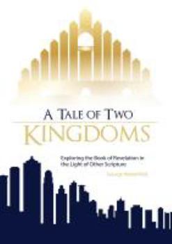 Paperback A Tale of Two Kingdoms: Exploring the Book of Revelation in the Light of Other Scripture Book