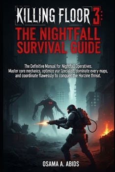 Killing Floor 3: The Nightfall Survival Guide: The Definitive Manual for Nightfall Operatives. Master core mechanics, optimize your Specialist, ... flawlessly to conquer the Horzine threat.