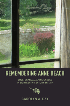 Hardcover Remembering Anne Beach: Love, Scandal, and Sickness in Eighteenth-Century Britain Book