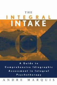 Paperback The Integral Intake: A Guide to Comprehensive Idiographic Assessment in Integral Psychotherapy Book