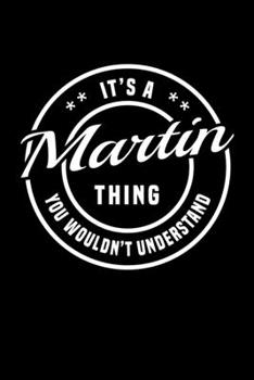 Paperback It's A Martin Thing, You Wouldn't Understand: Personalized Notebook Journal With Name Blank Lined Customized Diary Logbook Gifts Book