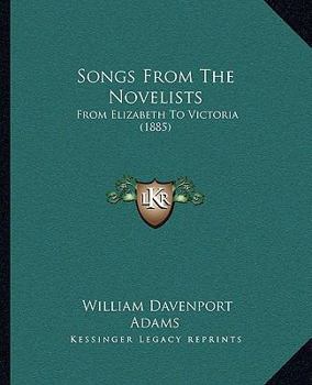Paperback Songs From The Novelists: From Elizabeth To Victoria (1885) Book