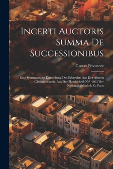 Paperback Incerti Auctoris Summa De Successionibus: Eine Systematische Darstellung Des Erbrechts Aus Der Älteren Glossatorenzeit. Aus Der Handschrift Nr° 4603 D [German] Book