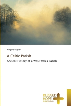 A Celtic Parish: Ancient History of a West Wales Parish