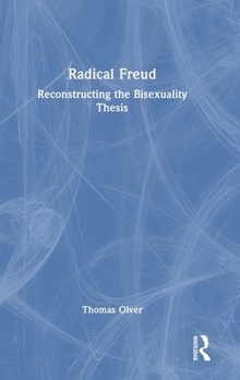 Hardcover Radical Freud: Reconstructing the Bisexuality Thesis Book