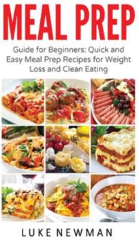 Hardcover Meal Prep: Guide for Beginners Quick and Easy Meal Prep Recipes for Weight Loss and Clean Eating Book