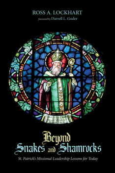Paperback Beyond Snakes and Shamrocks: St. Patrick's Missional Leadership Lessons for Today Book