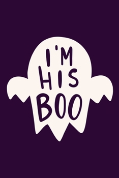 Paperback I'm His Boo: Blank Lined Notebook Journal: Halloween Gift For Wife Girlfriend 6x9 - 110 Blank Pages - Plain White Paper - Soft Cove Book