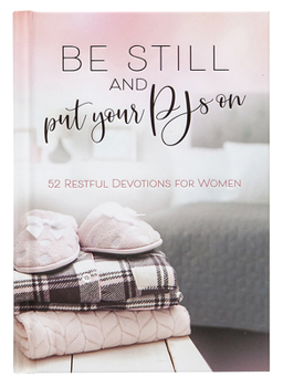 Hardcover Be Still and Put Your Pjs on: 52 Restful Devotions for Women Book