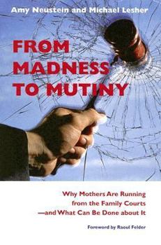 Hardcover From Madness to Mutiny: Why Mothers Are Running from the Family Courts -- And What Can Be Done about It Book