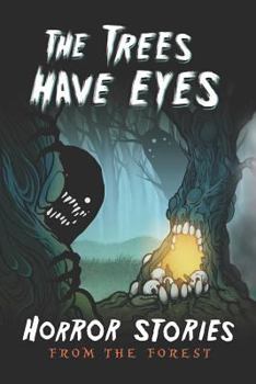 Paperback The Trees Have Eyes: Horror Stories From The Forest Book