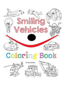 Smiling Vehicles: coloring book for kids, 50 smiling cars, boats, planes, helicopters, trucks and more...