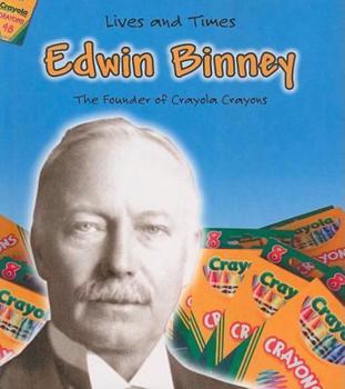 Paperback Edwin Binney: The Founder of Crayola Crayons Book