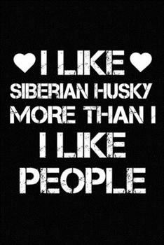 I Like Siberian Husky  More Than I Like People: Blank Lined Journal for Dog Lovers, Dog Mom, Dog Dad and Pet Owners