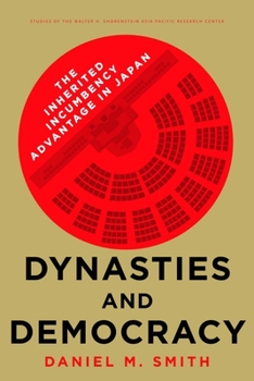 Dynasties and Democracy: The Inherited Incumbency Advantage in Japan - Book  of the Studies of the Walter H. Shorenstein Asia-Pacific Research Center