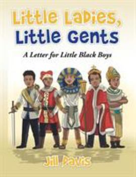 Paperback Little Ladies, Little Gents: A Letter for Little Black Boys Book