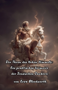Der Thron des Hohen Himmels: Ein praktisches Grimoire der Zeusischen Zauberei (German Edition)