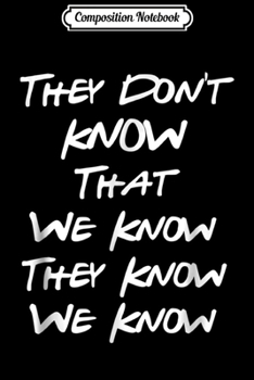 Composition Notebook: They Don't Know That We Know . Funny  Journal/Notebook Blank Lined Ruled 6x9 100 Pages