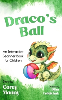 Hardcover Draco's Ball: An Interactive Beginner Book for Children Book