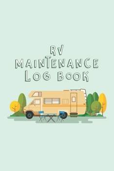 Paperback RV Maintenance Log Book: Trip Planner, Memory Book And Expense Tracker For The Camping Fanatics Book