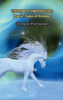 Paperback Unicorn Chronicles: Poetic Tales of Wonder Book