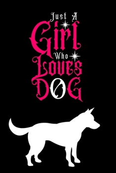 Paperback Just A Girl Who Loves dog: Journal for Dog Lover Girls(6"x9") With Lined and Blank Pages, Perfect for Journal, and Notes Book