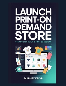 Paperback Launch Print-on-Demand Store: Step-by-Step Setup & First 50 Designs Book