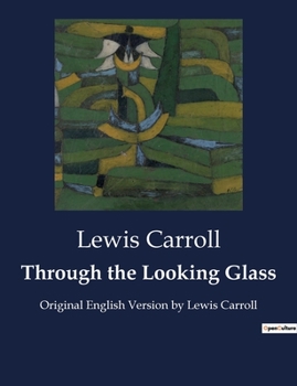 Through the Looking Glass: Original English Version by Lewis Carroll