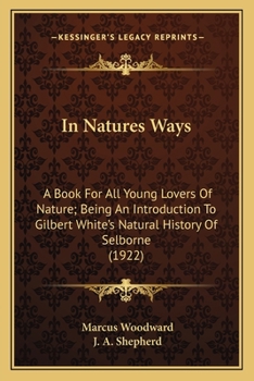 Paperback In Natures Ways: A Book For All Young Lovers Of Nature; Being An Introduction To Gilbert White's Natural History Of Selborne (1922) Book