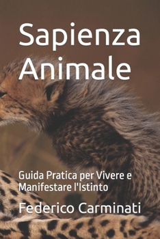 Paperback Sapienza Animale: Guida Pratica per Vivere e Manifestare l'Istinto [Italian] Book