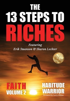 Hardcover The 13 Steps To Riches: Habitude Warrior Volume 2: FAITH with Sharon Lechter Book