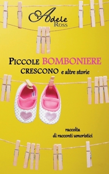 Piccole Bomboniere crescono e altre storie (Italian Edition)