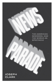 Paperback News Parade: The American Newsreel and the World as Spectacle Book