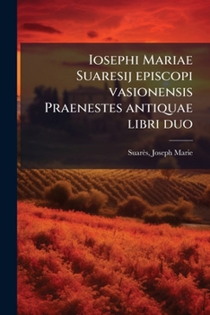 Paperback Iosephi Mariae Suaresij episcopi vasionensis Praenestes antiquae libri duo [Italian] Book