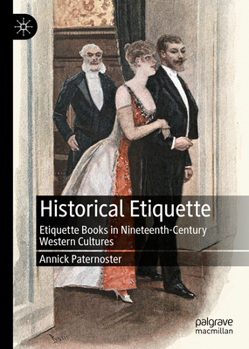 Hardcover Historical Etiquette: Etiquette Books in Nineteenth-Century Western Cultures Book
