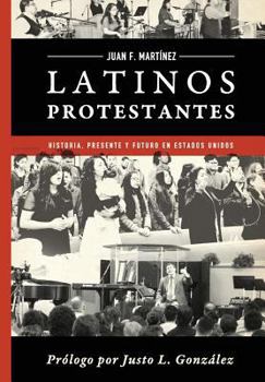 Paperback Latinos Protestantes: Historia Presente y Futuro en los Estados Unidos [Spanish] Book