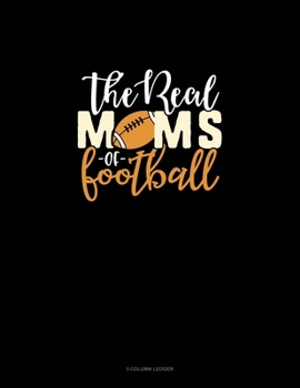 Paperback The Real Moms Of Football: 3 Column Ledger Book