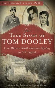 Hardcover The True Story of Tom Dooley: From Western North Carolina Mystery to Folk Legend Book