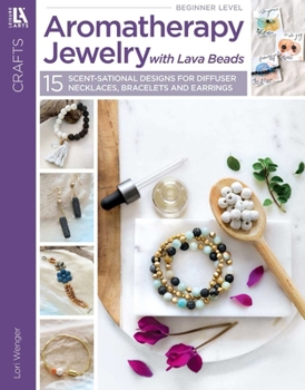 Paperback Aromatherapy Jewelry with Lava Beads: 15 Scent-Sational Designs for Diffuser Necklaces, Bracelets and Earrings Book