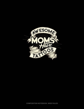 Awesome Moms Have Tattoos: Composition Notebook: Wide Ruled