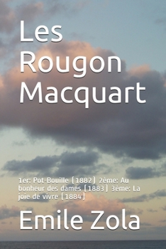 Les Rougon Macquart: 1er: Pot-Bouille (1882) 2ème: Au bonheur des dames (1883) 3ème: La joie de vivre (1884) (French Edition)