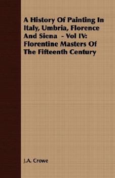 Paperback A History of Painting in Italy, Umbria, Florence and Siena - Vol IV: Florentine Masters of the Fifteenth Century Book