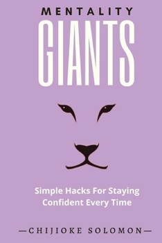 Mentality Giants: Simple Hacks For Staying Confident Every Time