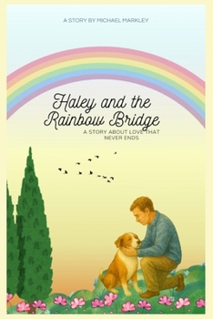 Paperback Haley and the Rainbow Bridge: A Story About Love That Never Ends Book